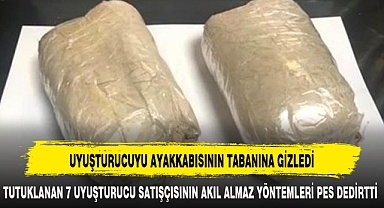 UYUŞTURUCUYU AYAKKABISININ TABANINA GİZLEDİ