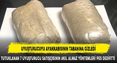 UYUŞTURUCUYU AYAKKABISININ TABANINA GİZLEDİ