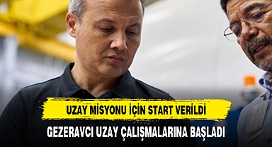 Uzay misyonu için start verildi: Gezeravcı deney çalışmalarına başladı