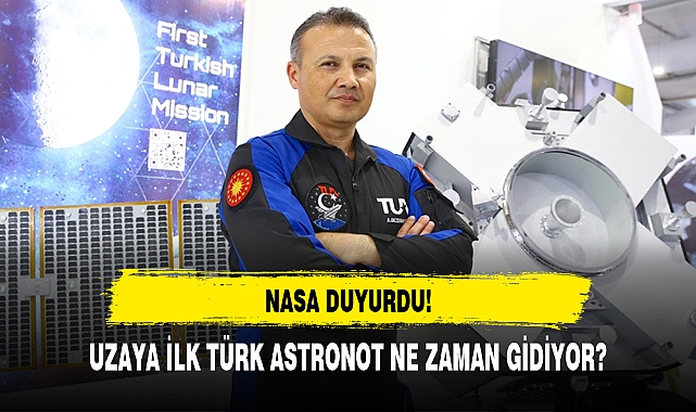 UZAYA İLK TÜRK ASTRONOT NE ZAMAN GİDİYOR?