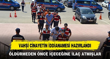 VAHŞİ CİNAYETİN İDDİANAMESİ HAZIRLANDI