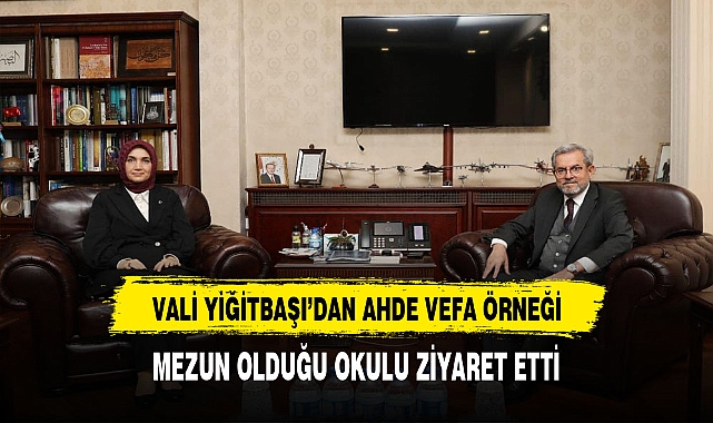 Vali Yiğitbaşı'dan Ahde Vefa Örneği Ziyaret