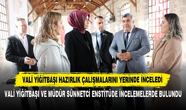 Vali Yiğitbaşı Hazırlık Çalışmalarını Yerinde İnceledi