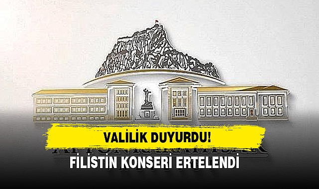 VALİLİK DUYURDU! FİLİSTİN KONSERİ ERTELENDİ