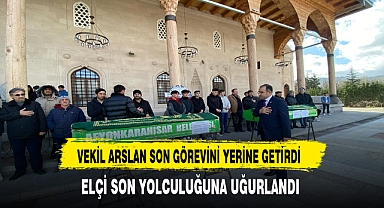 Vekil Arslan Son Görevini Yerine Getirdi Elçi Son Yolculuğuna Uğurladı