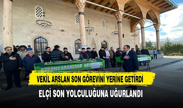 Vekil Arslan Son Görevini Yerine Getirdi Elçi Son Yolculuğuna Uğurladı