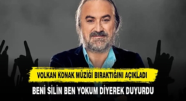 Volkan Konak müziği bıraktı Ünlü sanatçı Volkan Konak, artık şarkı söyleme