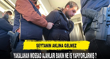 YAKALANAN MOSSAD AJANLARI BAKIN NE İŞ YAPIYORLARMIŞ