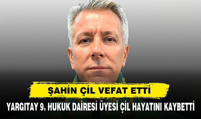Yargıtay 9. Hukuk Dairesi Üyesi Çil Hayatını Kaybetti