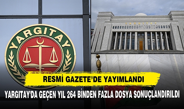 Yargıtay'da Geçen Yıl 264 Binden Fazla Dosya Sonuçlandırıldı