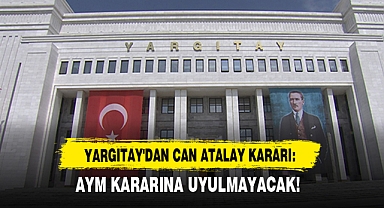 Yargıtay'dan Can Atalay Kararı: Aym Kararına Uyulmayacak