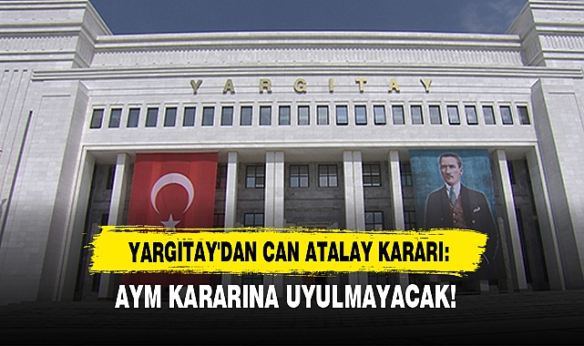 Yargıtay'dan Can Atalay Kararı: Aym Kararına Uyulmayacak