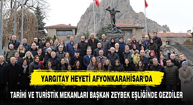 Yargıtay Heyeti Afyonkarahisar'ı Zeybek Başkan eşliğinde keşif etti