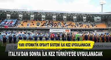 Yarı otomatik ofsayt sistemi Süper Lig'de ilk kez uygulandı
