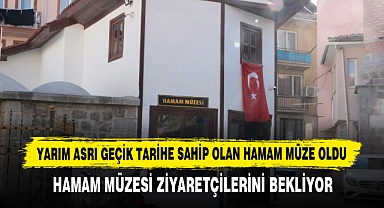 Yarım Asrı Geçik Tarihe Sahip Olan Hamam Müze Oldu