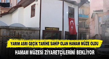 Yarım Asrı Geçik Tarihe Sahip Olan Hamam Müze Oldu