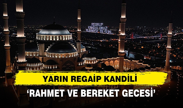Yarın Regaip Kandili: Rahmet Ve Bereket Gecesi