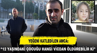YEĞENİ KATLEDİLEN AMCA: