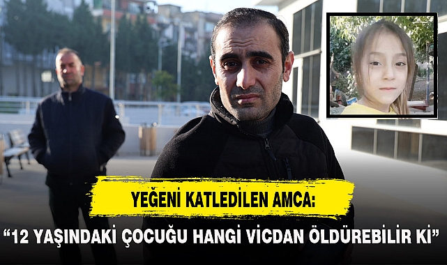 YEĞENİ KATLEDİLEN AMCA: