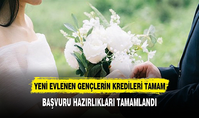 Yeni evlenecek gençlerin kredi başvurusu için hazırlıklar tamamlandı