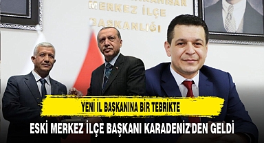 Yeni İl Başkanına Bir Tebrikte Eski Merkez İlçe Başkanı Karadeniz'den Geldi