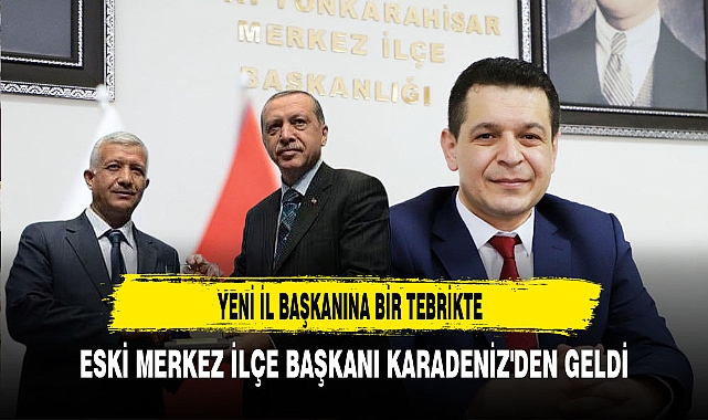 Yeni İl Başkanına Bir Tebrikte Eski Merkez İlçe Başkanı Karadeniz'den Geldi