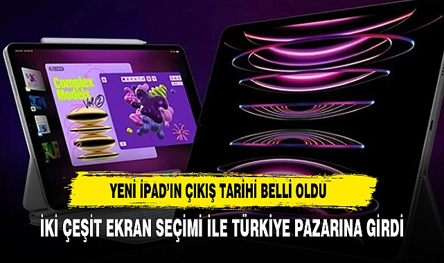 Yeni iPad ve Mac'leri çıkış tarihleri belli oldu! Peki özellikleri neler?