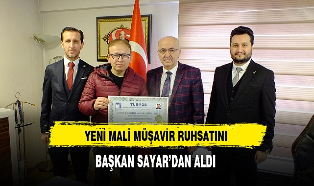 Yeni Mali Müşavire Ruhsatını Başkan Sayar Takdim Etti