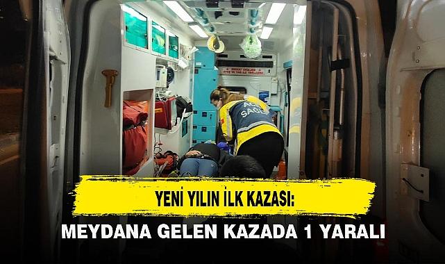 YENİ YILIN İLK KAZASI: