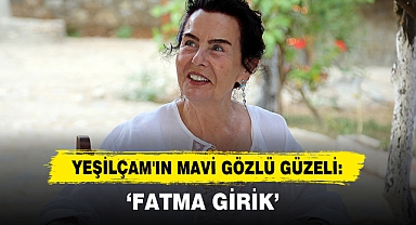 Yeşilçam'ın Mavi Gözlü Güzeli: Fatma Girik