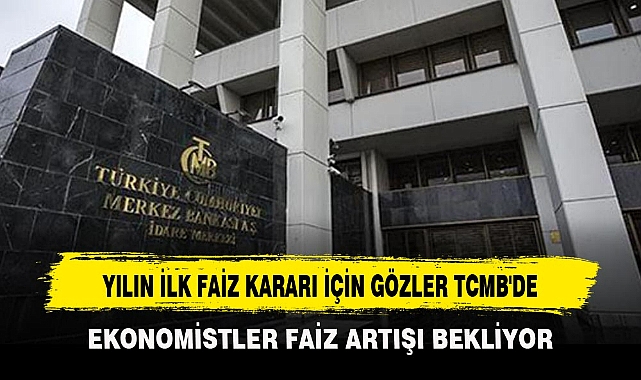YILIN İLK FAİZ KARARI İÇİN GÖZLER TCMB'DE