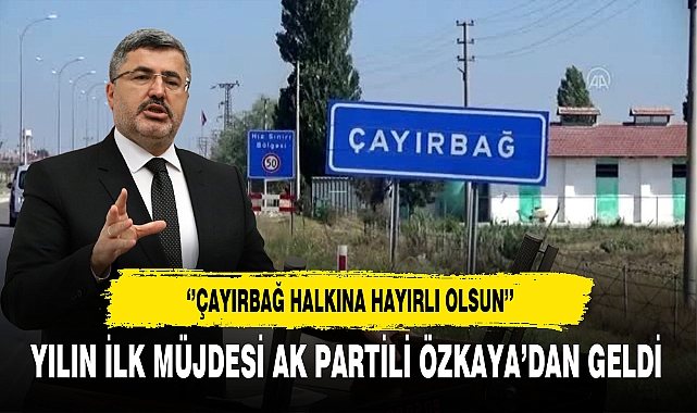 Yılın İlk Müjdesi  AK Partili Özkaya'dan Geldi. Çayırbağ Beldesine Hayırlı Olsun