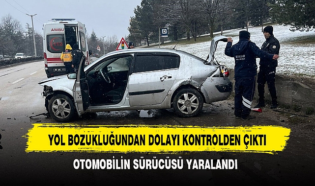 YOL BOZUKLUĞUNDAN DOLAYI KONTROLDEN ÇIKTI