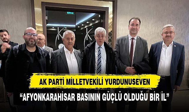 YURDUNUSEVEN, "AFYONKARAHİSAR BASIN'IN GÜÇLÜ OLDUĞU BİR İL"
