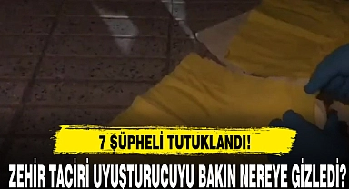 ZEHİR TACİRİ UYUŞTURUCUYU BAKIN NEREYE GİZLEDİ?