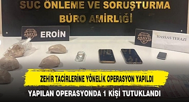 ZEHİR TACİRLERİNE YÖNELİK OPERASYON YAPILDI