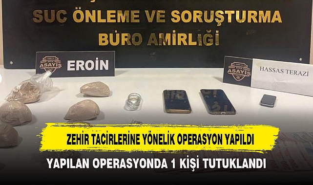 ZEHİR TACİRLERİNE YÖNELİK OPERASYON YAPILDI