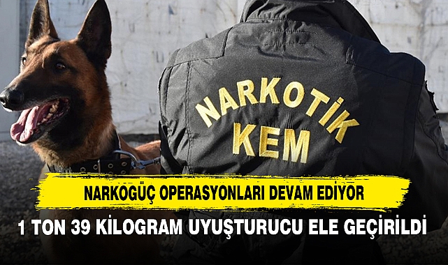 1 TON 39 KİLOGRAM UYUŞTURUCU ELE GEÇİRİLDİ