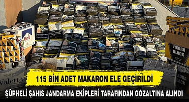 115 BİN ADET MAKARON ELE GEÇİRİLDİ
