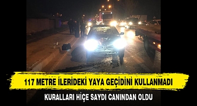 117 METRE İLERİDEKİ YAYA GEÇİDİNİ KULLANMADI
