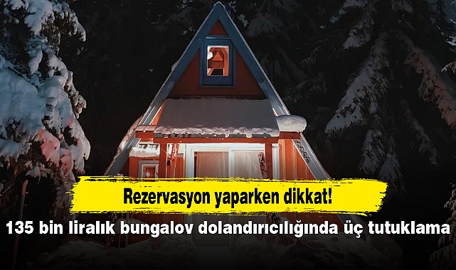 135 bin liralık bungalov dolandırıcılığında üç tutuklama