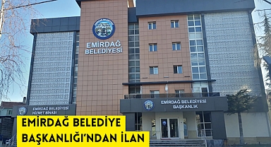 EMİRDAĞ BELEDİYE BAŞKANLIĞI’NDAN İLAN