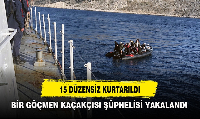 15 DÜZENSİZ KURTARILDI