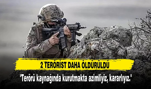 2 TERÖRİST DAHA ÖLDÜRÜLDÜ