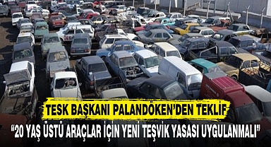 “20 YAŞ ÜSTÜ ARAÇLAR İÇİN YENİ TEŞVİK YASASI UYGULANMALI”