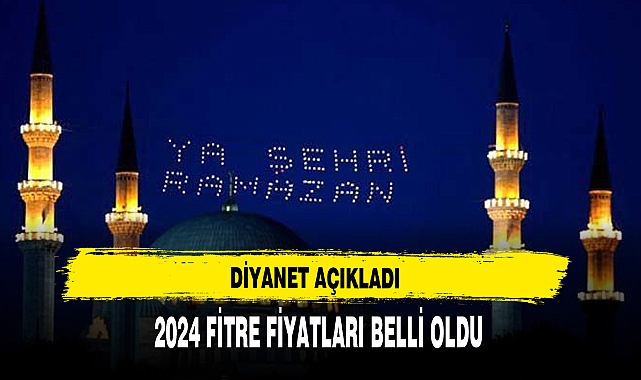 2024 FİTRE FİYATLARI BELLİ OLDU