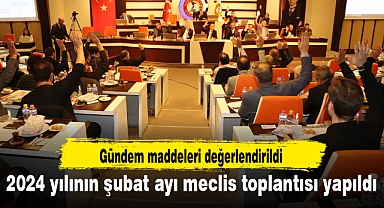 2024 yılının şubat ayı meclis toplantısı yapıldı