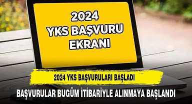 2024 YKS BAŞVURULARI BUGÜN BAŞLADI
