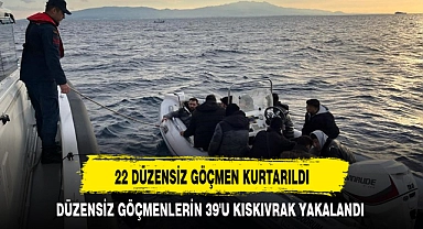 22 DÜZENSİZ GÖÇMEN KURTARILDI