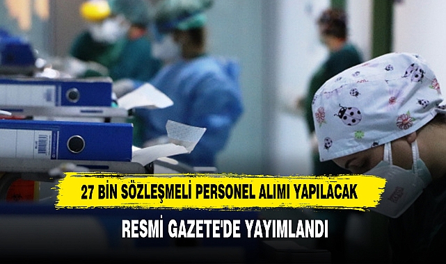 27 Bin Sözleşmeli Personel Alımı Yapılacak